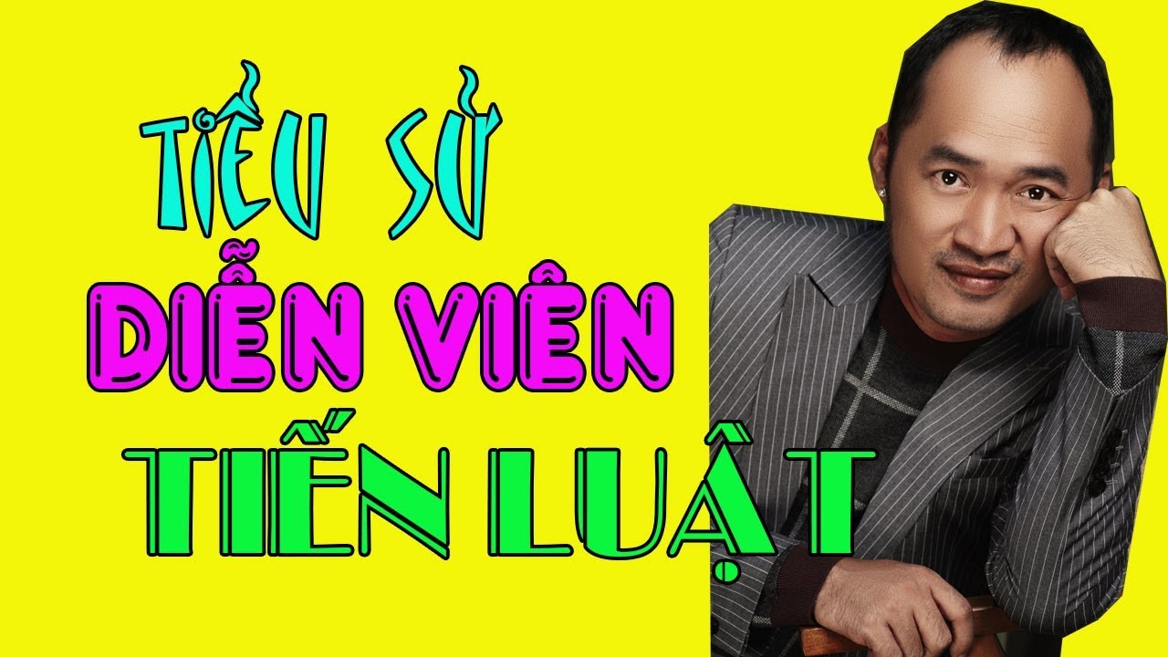 Tiến Luật: Cuộc Đời và Sự Nghiệp